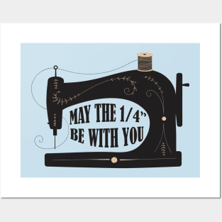 Sewing May The 1/4" Be With You Posters and Art